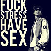 FUCK STRESS HAVE SEX